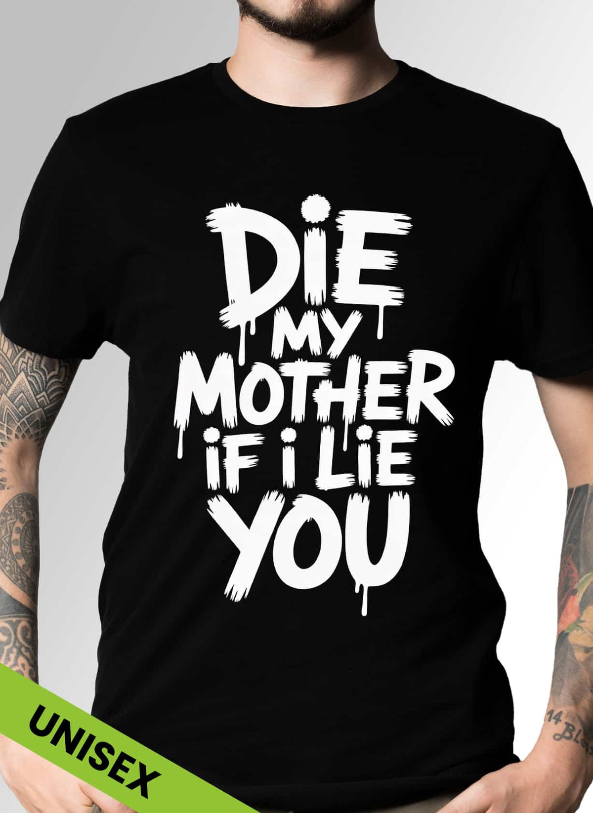 Tricou Die My Mother If I Lie You